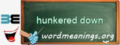 WordMeaning blackboard for hunkered down